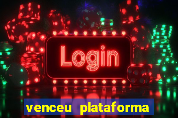 venceu plataforma de jogos